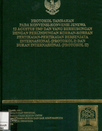 Image of Protokol tambahan Pada konvensi-konvensi Jenewa 12 Agustus 1949 dan yang berhubungan dengan perlindungan korban-korban pertikaian-pertikaian bersenjata internasional (protokol) dan bukan internasional (protokol II)