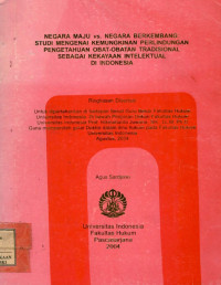Image of Negara maju vs negara berkembang : studi mengenai kemungkinan perlindungan pengetahuan obat-obatan tradisional sebagai kekayaan intelektual di Indonesia