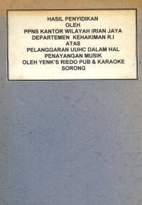 Hasil penyidikan oleh ppns kantor wilayah Irian Jaya departemen kehakiman r.i atas pelanggaran uuhc dalam hal penayangan musik oleh Yenks Riedo pub & karaoke sorong