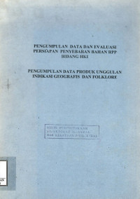 Image of Pengumpulan data dan evaluasi persiapan penyebaran bahan rpp bidang hki : pengumuman data produk unggulan indikasi geografis dan folklore