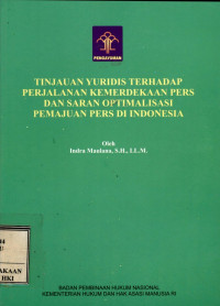 Tinjauan yuridis terhadap perjalanan kemerdekaan pers dan saran optimalisasi pemajuan pers di indonesia