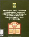 Pengkajian masalah hukum kebebasan berkontrak dan perlindunganyang seimbang bagi para pihak dalam perjanjian kredit bank di indonesia