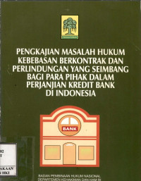 Image of Pengkajian masalah hukum kebebasan berkontrak dan perlindunganyang seimbang bagi para pihak dalam perjanjian kredit bank di indonesia