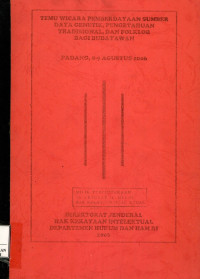 Temu wicara pemberdayaan sumber daya genetik, pengetahuan tradisional, dan folklore bagi budayawan : Padang, 8-9 agustus 2006