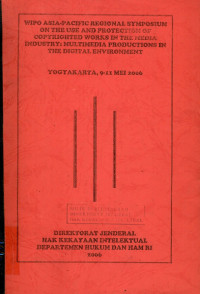 Image of Wipo Asia-Pacific regional symposium on the use and protection of copyrighted works in the media industry : multimedia productions in the digital environment : Yogyakarta, 9-11 mei 2006
