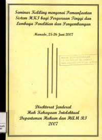Image of Seminar keliling mengenai pemanfaatan sistem hki bagi perguruan tinggi dan lembaga penelitian dan pengembangan : Manado, 25-26 juni 2007