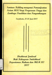Image of Seminar keliling mengenai pemanfaatan sistem hki bagi perguruan tinggi dan lembaga penelitian dan pengembangan : Surakarta 21-22 juni 2007