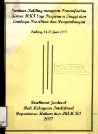 Seminar keliling mengenai pemanfaatan sistem hki bagi perguruan tinggi dan lembaga penelitian dan pengembangan : Padang, 14-15 juni 2007