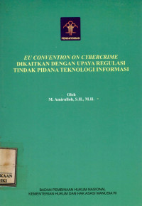 Eu convention on cybercrime dikaitkan dengan upaya regulasi tindak pidana teknologi informasi