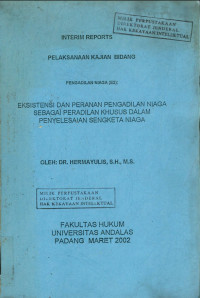 Interim reports pelaksanaan kajian bidang pengadilan niaga (E2) : eksistensi dan peranan pengadilan niaga sebagai peradilan khusus dalam penyelesaian sengketa niaga