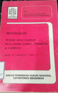 Monografi hukum adat daerah Riau, Jambi, Sumsel, Bengkulu dan Lampung. Buku II (Bagian 1 dan 2)