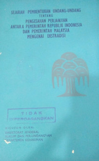 Sejarah pembentukan undang-undang tentang pengesahan perjanjian antara pemerintah republik indonesia dan pemerintah Malaysia mengenai ekstradisi