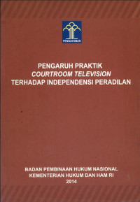 Pengaruh praktik courtroom television terhadap independensi peradilan