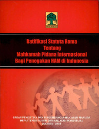 Ratifikasi statuta roma tentang mahkamah pidana internasional bagi penegakan ham di Indonesia