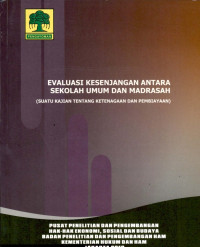 Evaluasi kesenjangan antara sekolah umum dan madrasah : suatu kajian tentang ketenagaan dan pembiayaan