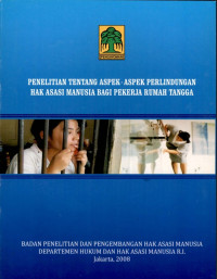 Penelitian tentang aspek - aspek perlindungan hak asasi manusia bagi pekerja rumah tangga