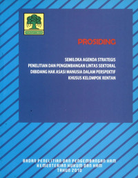 Prosiding semiloka agenda strategis penelitian dan pengembangan lintas sektoral dibidang hak asasi manusia dalam perspektif khusus kelompok rentan