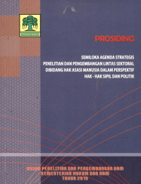 Prosiding semiloka agenda strategis penelitian dan pengembangan lintas sektoral dibidang hak asasi manusia dalam perspektif hak-hak sipil dan politik