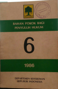 Bahan pokok bagi penyuluh hukum : 6/1986