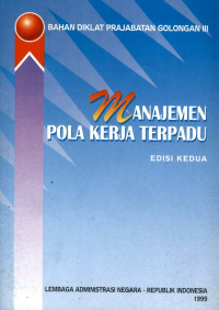 Bahan diklat parajabatan golongan III : manajemen pola kerja terpadu