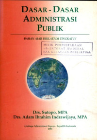 Dasar-dasar administrasi publik : bahan ajar diklatpim tingkat iv