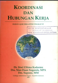 Koordinasi dan hubungan kerja : bahan ajar diklatpim tingkat iv