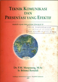 Teknik komunikasi dan presentasi yang efektif : bahan ajar diklatpim tingkat iv