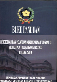 Buku panduan : pendidikan dan pelatihan kepemimpinan tingkat II ( diklatpim tk II ) angkatan XXVIII kelas a dan b