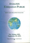 Analisis kebijakan publik : bahan ajar diklatpim tingkat III