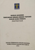 Naskah akademik rancangan undang-undang tentang hukum acara perdata (small claim court)