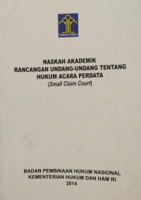 Naskah akademik rancangan undang-undang tentang hukum acara perdata (small claim court)