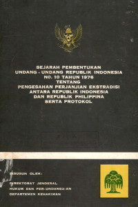 Sejarah pembentukan undang-undang republik Indonesia no. 10 tahun 1976 tentang pengesahan perjanjian ekstradisi antara republik Indonesia dan republik Philippina serta protokol