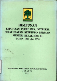 Himpunan keputusan, peraturan, instruksi, surat edaran, keputusan bersama menteri kehakiman ri tahun 1993 dan 1994