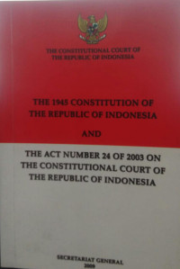 Image of The 1945 constitution of the republic of indonesia and the act number 24 of 2003 on the constitutional court of the republic of indonesia