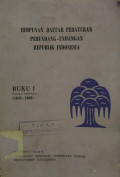 Humpunan daftar peraturan perundang-undangan republik Indonesia : buku I bagian pertama