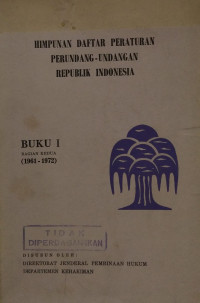 Humpunan daftar peraturan perundang-undangan republik Indonesia : buku I bagian kedua