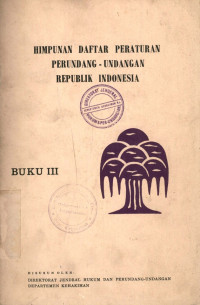 Himpunan daftar peraturan perundang-undangan republik Indonesia : buku III