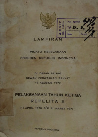 Image of Lampiran pidato kenegaraan presiden republik Indonesia di depan dewan perwakilan rakyat 16 Agustus 1977 : pelaksanaan tahun ketiga replita II (1 April 1976 s/d 31 Maret 1977)