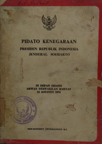 Pidato kenegaraan presiden republik Indonesia jenderal Soeharto : di depan sidang dewan perwalkilan rakyat 15 Agustus 1974