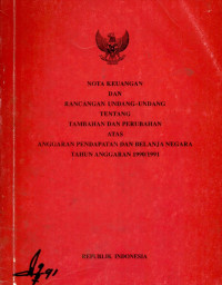 Image of Nota keuangan dan rancangan undang-undang tentang tambahan dan perubahan atas anggaran pendapatan dan belanja negara tahun anggaran 1990/1991