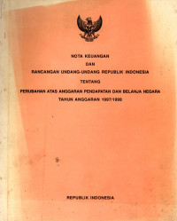 Nota keuangan dan rancangan undang-undang republik indonesia tentang perubahan atas anggaran pendapatan dan belanja negara tahun anggaran 1997/1998