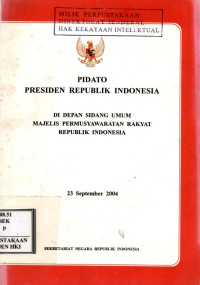 Pidato presiden republik Indonesia di depan sidang umum majelis permusyawaratan rakyat republik Indonesia : 23 september 2004