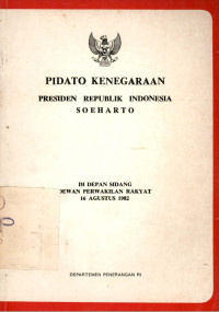 Pidato kenegaraan presiden republik Indonesia Soeharto di depan sidang dewan perwakilan rakyat 16 Agustus 1982