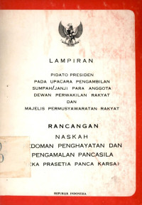 Image of Lampiran pidato presiden pada upacara pengambilan sumpah/janji para anggota dewan perwakilan rakyat dan majelis permusyawaratan rakyat : rancangan naskah pedoman penghayatan dan pengamalan pancasila (eka prasetia panca karsa)