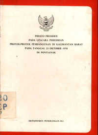 Pidato presiden pada upacara peresmian proyek-proyek pembangunan di Kalimantan barat pada tanggal 23 oktober 1978 di Pontianak