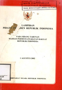 Lampiran pidato presiden republik Indonesia pada sidang tahunan majelis permusyawaratan rakyat republik Indonesia : 1 Agustus 2002