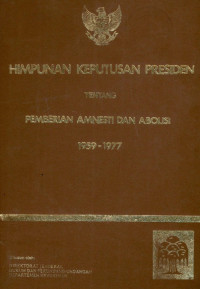 Himpunan keputusan presiden tentang pemberian amnesia dan abolisi 1959-1977