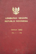 Lembaran negara republik Indonesia : tahun 1982 no. 1-76