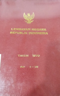 Lembaran negara republik indonesia : tahun 1970 no. 1-76