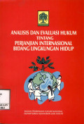 Analisis dan evaluasi hukum tentang perjanjian Internasional bidang lingkungan hidup